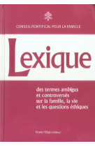 LEXIQUE - DES TERMES AMBIGUS ET CONTROVERSE S SUR LA FAMILLE, LA VIE ET LES QUESTIONS E - PONTIFICAL FAMILLE C - TEQUI