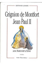 GRIGNION DE MONTFORT ET JEAN PAUL II - UNE FRATERNITE D-AME - Bertrand LEMAIRE - TEQUI