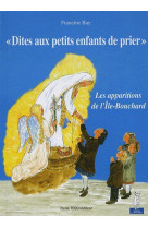 DITES AUX PETITS ENFANTS DE PRIER APPARITIONS ILE BOUCHARD - BAY FRANCINE - TEQUI