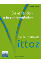 DE LA TENSION A LA CONTEMPLATION PAR LA MET HODE VITTOZ - CHANTAL RANGER - TEQUI