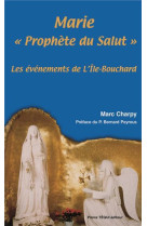 A L-ILE BOUCHARD, MARIE PROPHETE DU SALUT - CHARPY MARC - TEQUI