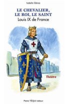 CHEVALIER, ROI, SAINT - LOUIS IX D E FRANCE PIECE DE THEATRE - GLENAT ISABELLE - TEQUI