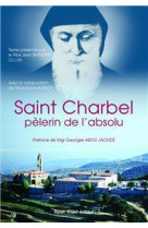 SAINT CHARBEL, PELERIN DE L-ABSOLU - PERE SKANDAR JEAN - TEQUI