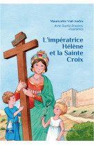 IMPERATRICE HELENE ET LA SAINTE CROIX OIX - MAURICETTE VIAL-ANDR - Téqui