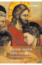 RENDRE AMOUR POUR AMOUR - JOEL GUIBERT - Téqui