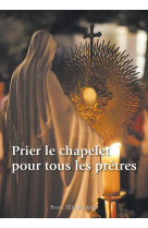 PRIER LE CHAPELET POUR TOUS LES PRETRES - COLLECTIF - Téqui