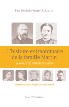 HISTOIRE EXTRAORDINAIRE DE LA FAMILLE MARTIN - PIAT STEPHANE-JOSEPH - Téqui