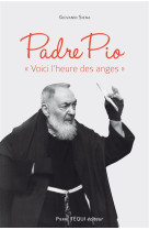 PADRE PIO VOICI L-HEURE DES ANGES - GIOVANNI SIENA - Téqui