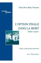 OPTION FINALE DANS LA MORT - DOM PIUS MARY NOONAN - Téqui