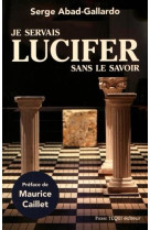 JE SERVAIS LUCIFER SANS LE SAVOIR - ABAD-GALLARDO SERGE - Téqui