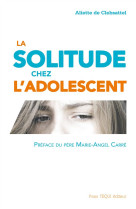 SOLITUDE CHEZ L ADOLESCENT - ALIETTE DE CLEBSATTE - Téqui