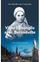 VIVRE L-EVANGILE AVEC BERNADETTE - REGIS-MARIE DE LA TE - Téqui