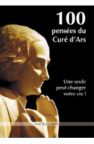 100 PENSEES DU CURE D-ARS - SAINT CURE D-ARS - Téqui