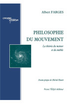 PHILOSOPHIE DU MOUVEMENT / THEORIE DU MOTEUR ET DU MOBILE - FARGES ALBERT - TEQUI