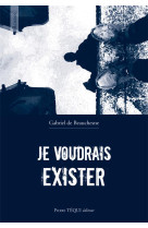 JE VOUDRAIS EXISTER - DE BEAUCHESNE GABRIE - TEQUI