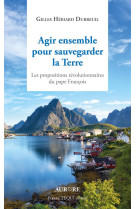 AGIR ENSEMBLE POUR SAUVEGARDER LA TERRE - HERIARD DUBREUIL GIL - TEQUI