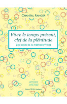 VIVRE LE TEMPS PRESENT, CLEF DE LA PLENITUDE - RANGER CHANTAL - TEQUI