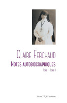 CLAIRE FERCHAUD / NOTES AUTOBIOGRAPHIQUES / TOME 1 ET 2 - FERCHAUD CLAIRE - TEQUI