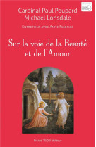 SUR LA VOIE DE LA BEAUTE ET DE L-AMOUR - POUPARD PAUL - TEQUI