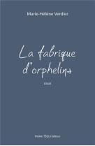 FABRIQUE D-ORPHELINS / ESSAI - VERDIER MARIE-HELENE - TEQUI