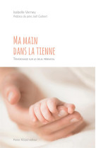 MA MAIN DANS LA TIENNE / TEMOIGNAGE SUR LE DEUIL PERINATAL - ISABELLE VERNEY - TEQUI