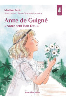 ANNE DE GUIGNE / NOTRE PETIT BON DIEU - MARTINE BAZIN - TEQUI