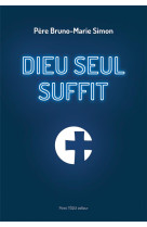 DIEU SEUL SUFFIT - PERE BRUNO-MARIE SIMON - TEQUI