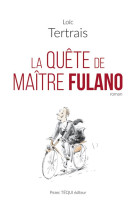 QUETE DE MAITRE FULANO (LA) - LOIC TERTRAIS - TEQUI