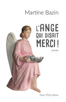 ANGE QUI DISAIT MERCI ! - MARTINE BAZIN - TEQUI