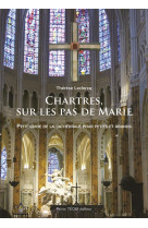 CHARTRES, SUR LES PAS DE MARIE - THERESE LECLERCQ - TEQUI