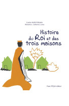 HISTOIRE DU ROI ET DES TROIS MAISONS - ANDRE-DELASTRE - TEQUI