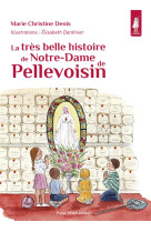 TRES BELLE HISTOIRE DE NOTRE-DAME DE PELLEVOISIN - DENIS ET DARDINIER - TEQUI