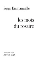 MOTS DU ROSAIRE (LES) - SOEUR EMMANUELLE - ACTES SUD