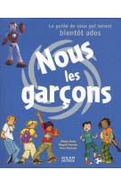 NOUS LES GARCONS, LE GUIDE DES PREADOS - XXX - BD Kids