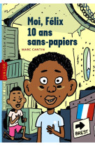 MOI FELIX, 10 ANS, SANS PAPIERS / T1 - CANTIN MARC - Milan jeunesse