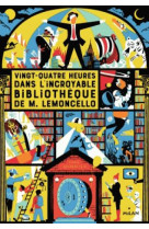 VINGT-QUATRE HEURES DANS L-INCROYABLE BIBLIOTHEQUE DE M. LIMONCELLO - RIVELINE ANATH - BD Kids