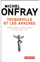 TOCQUEVILLE ET LES APACHES - ONFRAY MICHEL - Autrement