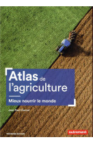 ATLAS DE L-AGRICULTURE / MIEUX NOURIR LE MONDE - CHARVET JEAN-PAUL - AUTREMENT