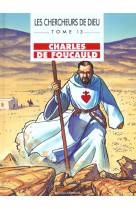 CHERCHEURS DE DIEU T13- CHARLES DE FOUCAULD - MARCHON BENOIT - BAYARD JEUNESSE