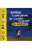 GASTON LE PETIT GARCON QUI N-ARRETAIT PAS DE POSER DES QUESTIONS - LAUBIER MATTHIEU - BAYARD JEUNESSE