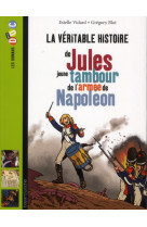 VERITABLE HISTOIRE DE JULES TAMBOUR DANS L-ARMEE DE NAPOLEON - BROERSMA MATTHEW - Bayard Jeunesse