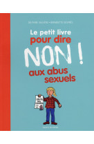 PETIT LIVRE POUR DIRE NON AUX ABUS SEXUELS (LE) - SAULIERE D-IZARNY-GA - Bayard Jeunesse