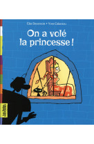 ON A VOLE LA PRINCESSE ! - DEVERNOIS ELSA - Bayard Jeunesse