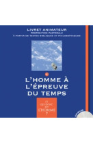 ET QUI DONC EST L-HOMME - LIVRET ANIMATEUR 4 - L-HOMME A L-EPREUVE DU TEMPS - XXX - Bayard