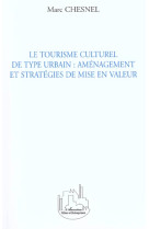 TOURISME CULTUREL DE TYPE URBAIN (LE): AMENAGEMENT ET - CHESNEL MARC - L'HARMATTAN