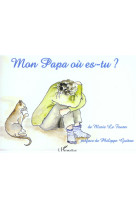 MON PAPA OU ES TU ? DECES DU PAPA - LE FOURN MARIE - L'HARMATTAN