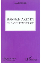 HANNAH ARENDT EDUCATION ET MODERNITE - LOMBARD JEAN - L'HARMATTAN