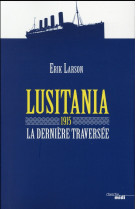 LUSITANIA 1915 - LA DERNIERE TRAVERSEE - LARSON ERIK - le Cherche Midi