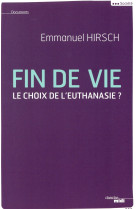 FIN DE VIE - LE CHOIX DE L-EUTHANIASIE ? - HIRSCH EMMANUEL - le Cherche Midi