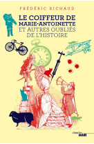 COIFFEUR DE MARIE-ANTOINETTE ET AUTRES O UBLIES DE L-HISTOIRE - RICHAUD FREDERIC - le Cherche Midi